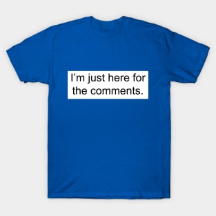 I'm just here for the comments T-Shirt